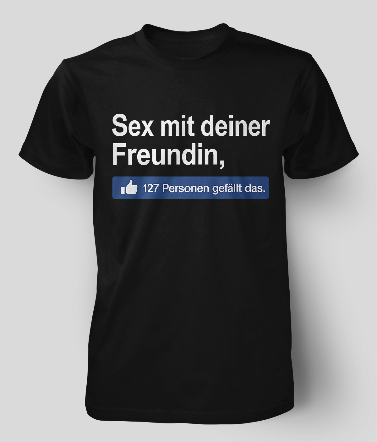 Sex mit deiner Freundin, 127 Personen gefällt das T-Shirt